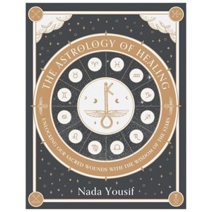 The Astrology of Healing - by  Nada Yousif (Hardcover) - 1 of 1