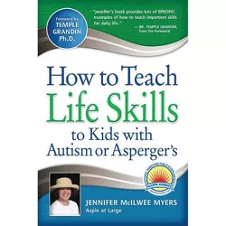 How to Teach Life Skills to Kids with Autism or Asperger's - by  Jennifer McIlwee Myers (Paperback)