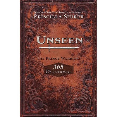 Unseen: The Prince Warriors 365 Devotional - by  Priscilla Shirer (Paperback)