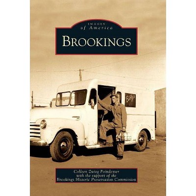 Brookings - (Images of America (Arcadia Publishing)) by  Colleen Zwieg Poindexter & Brookings Historic Preservation Commission (Paperback)