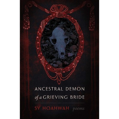 Ancestral Demon of a Grieving Bride - (Mary Burritt Christiansen Poetry) by  Sy Hoahwah (Paperback)
