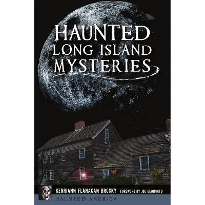 Haunted Long Island Mysteries - (Haunted America) by  Kerriann Flanagan Brosky (Paperback)