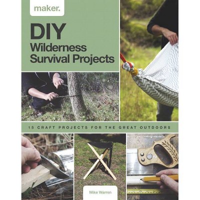 DIY Wilderness Survival Projects - (Maker) by  Mike Warren (Hardcover)