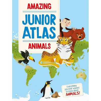 Amazing Junior Atlas - Animals - by  Yoyo Books Yoyo Books (Hardcover)