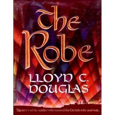 The Robe - by  Lloyd C Douglas (Paperback)