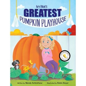 Ivy Blue's Greatest Pumpkin Playhouse - by  Wendy Schicktanz (Hardcover) - 1 of 1