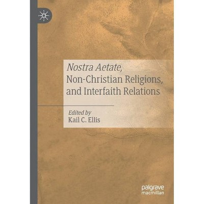 Nostra Aetate, Non-Christian Religions, and Interfaith Relations - by  Kail C Ellis (Paperback)