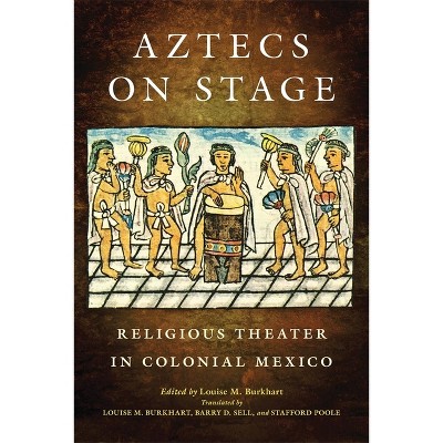 Aztecs on Stage - by  Louise M Burkhart (Paperback)