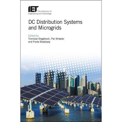 DC Distribution Systems and Microgrids - (Energy Engineering) by  Tomislav Dragi&#269 & evic & Pat Wheeler & Frede Blaabjerg (Hardcover)