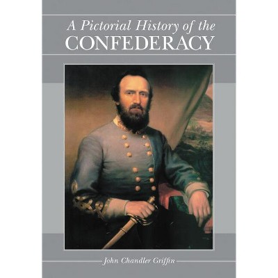 A Pictorial History of the Confederacy - by  John Chandler Griffin (Paperback)