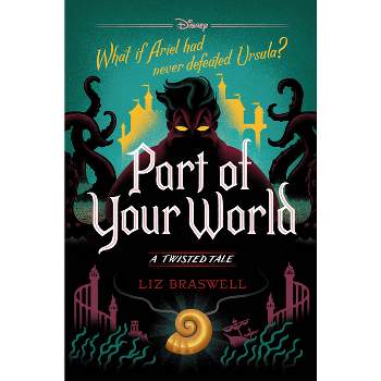 Part of Your World : A Twisted Tale -  (Twisted Tale) by Liz Braswell (Hardcover)