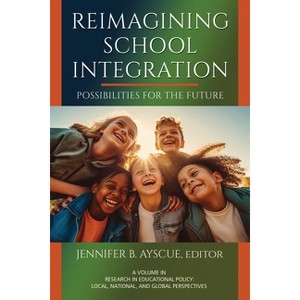Reimagining School Integration - (Research in Educational Policy: Local, National, and Global) by  J Ayscue (Paperback) - 1 of 1