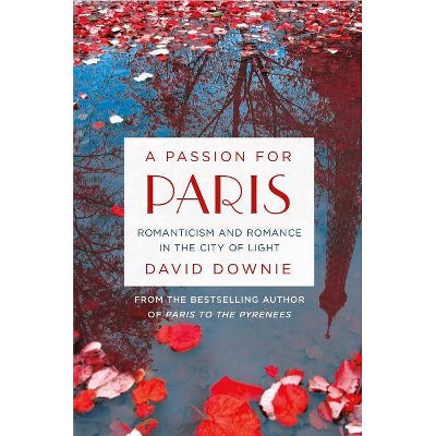 A Passion for Paris - by  David Downie (Paperback)