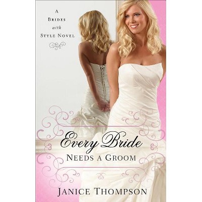 Every Bride Needs a Groom - (Brides with Style) by  Janice Thompson (Paperback)