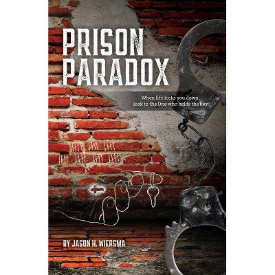 Prison Paradox - by  Jason H Wiersma (Paperback)