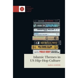Islamic Themes in Us Hip-Hop Culture - (Music and Performance in Muslim Contexts) by  Anders Ackfeldt (Hardcover) - 1 of 1