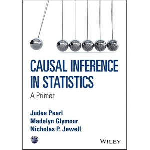 Causal Inference in Statistics - by  Judea Pearl & Madelyn Glymour & Nicholas P Jewell (Paperback) - 1 of 1
