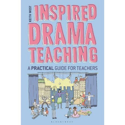 Inspired Drama Teaching - by  Keith West (Paperback)