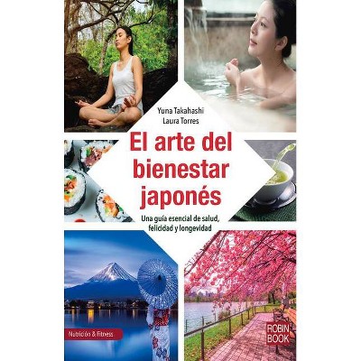 El Arte del Bienestar Japonés - (Nutrición & Fitnes) by  Yuna Takahashi (Paperback)