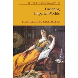 Ordering Imperial Worlds - by  Susan Slyomovics (Paperback) - 1 of 1