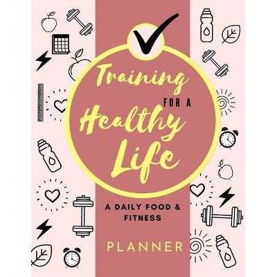 Training for a Healthy Life - by  Adil Daisy (Paperback)