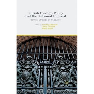 British Foreign Policy and the National Interest - by  T Edmunds & J Gaskarth & Porter (Paperback) - 1 of 1