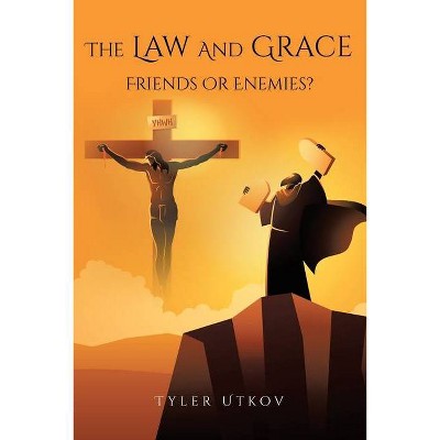 The Law and Grace - by  Tyler Utkov (Paperback)