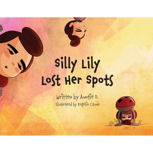 Silly Lilly Lost Her Spots - (Sily Lilly) by  Auntie D & Sergio Ruiz (Paperback) - 1 of 1