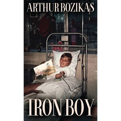 Iron Boy - by  Arthur Bozikas (Hardcover)