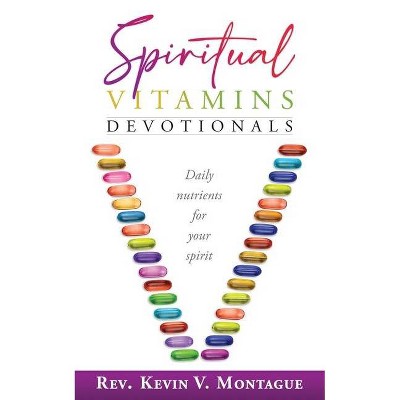 Spiritual Vitamins - by  Kevin V Montague (Paperback)