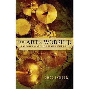 The Art of Worship - by  Greg Scheer (Paperback) - 1 of 1