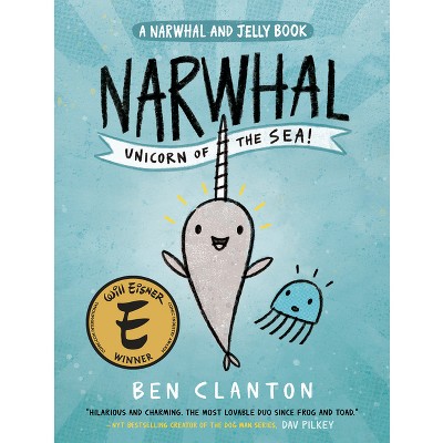 Narwhal: Unicorn of the Sea (a Narwhal and Jelly Book #1) - by Ben Clanton (Paperback)