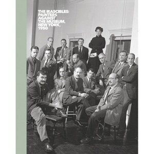 The Irascibles: Painters Against the Museum (New York, 1950) - (Hardcover) - 1 of 1