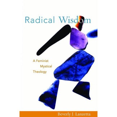 Radical Wisdom - by  Beverly J Lanzetta (Paperback)