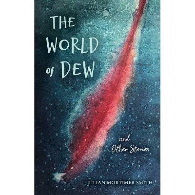 The World of Dew and Other Stories - (Blue Light Books) by  Julian Mortimer Smith (Paperback)