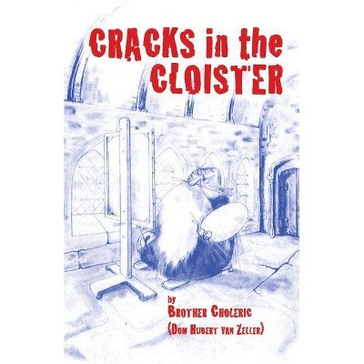 Cracks in the Cloister - by  Brother Choleric & Hubert Van Zeller (Paperback)