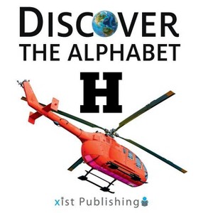 H - (Discover the Alphabet) by  Xist Publishing (Hardcover) - 1 of 1