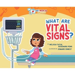 What Are Vital Signs - (My Medical Process) by  Melissa Fatal & Rosemary Peng (Hardcover) - 1 of 1