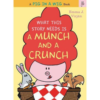 What This Story Needs Is a Munch and a Crunch - (Pig in a Wig Book) by  Emma J Virjan (Hardcover)