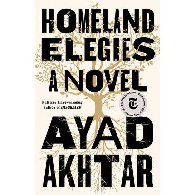  Homeland Elegies - by  Ayad Akhtar (Hardcover) 