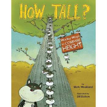 How Tall? - (Wacky Comparisons) by  Mark Weakland (Paperback)