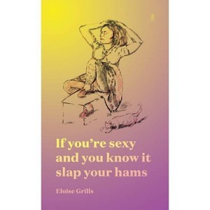 If you're sexy and you know it slap your hams - by  Eloise Grills (Paperback) - 1 of 1