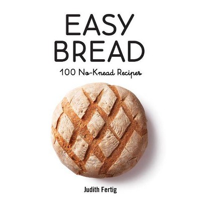 Easy Bread - by  Judith Fertig (Paperback)