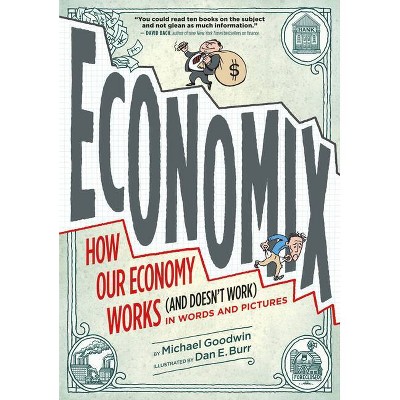 Economix: How and Why Our Economy Works (and Doesn't Work) in Words and Pictures - by  Michael Goodwin & David Bach & Joel Bakan (Paperback)