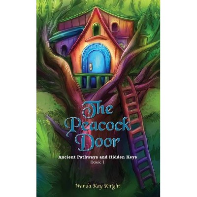 The Peacock Door - (A Peacock Door Tale) by  Wanda Kay Knight (Hardcover)