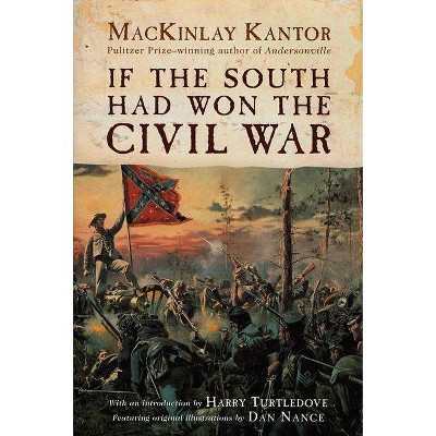 If the South Had Won the Civil War - by  Mackinlay Kantor (Paperback)