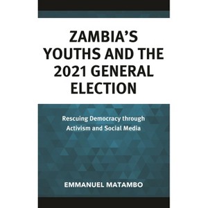 Zambia's Youths and the 2021 General Election - by  Emmanuel Matambo (Hardcover) - 1 of 1