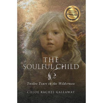 The Soulful Child - by  Chloe Rachel Gallaway (Paperback)