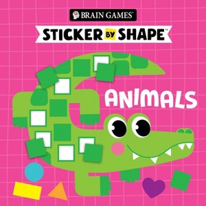 Brain Games - Sticker by Shape: Animals (for Kids Ages 3-6) - by  Publications International Ltd & Brain Games & Little Grasshopper Books (Paperback) - 1 of 1