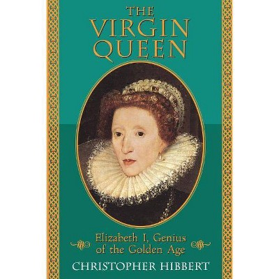 The Virgin Queen - by  Christopher Hibbert (Paperback)